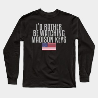 I'd rather be watching Madison Keys Long Sleeve T-Shirt